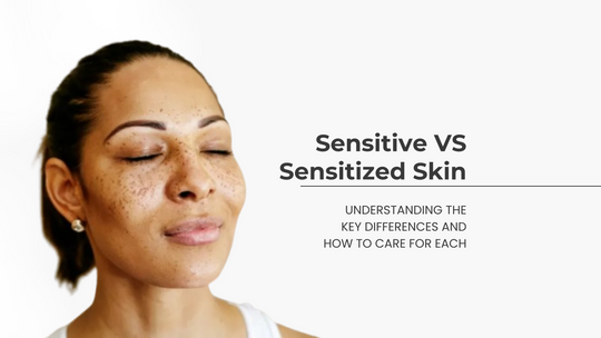 Sensitive vs. Sensitized Skin: Key Differences & How to Care for Each