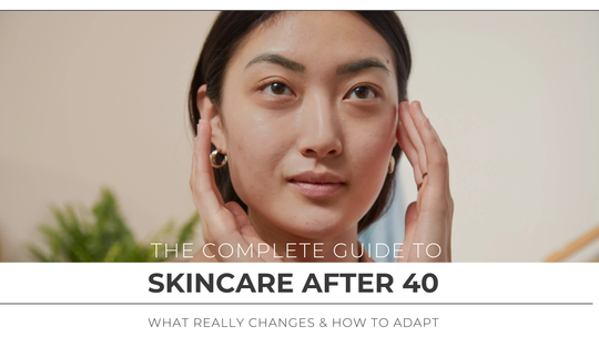 The Complete Guide to Skincare After 40: What Really Changes & How to Adapt