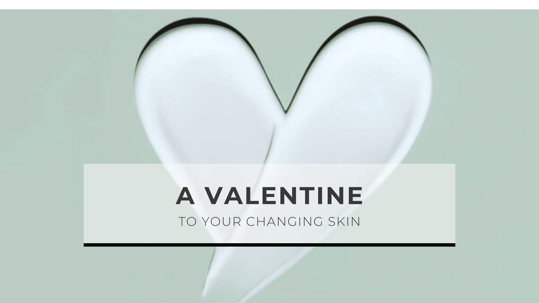 Love Your Skin at Every Age: A Valentine to Your Changing Skin