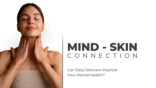 Mind-Skin Connection: How Daily Skincare Boosts Mental Health?